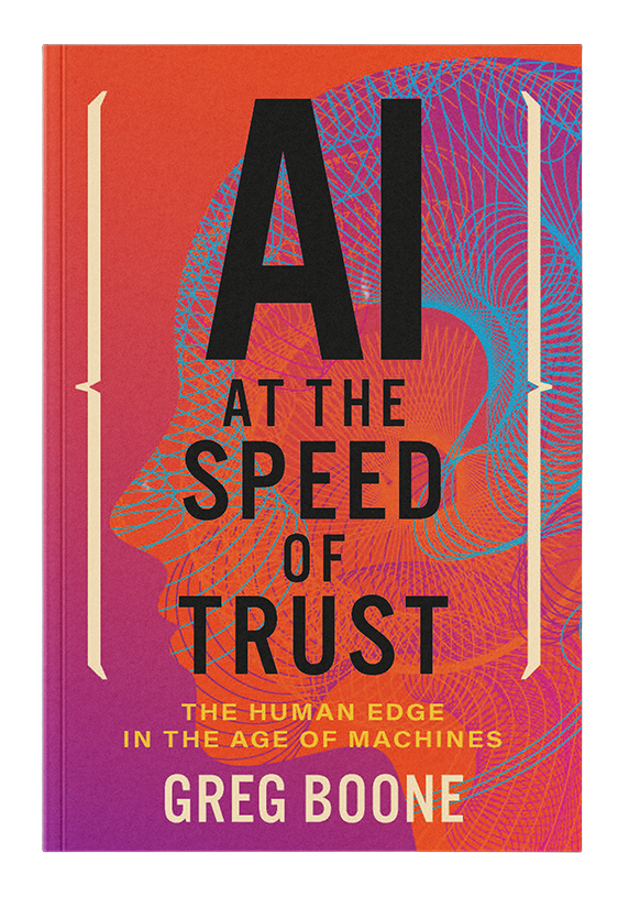 AI at the Speed of Trust by Greg Boone